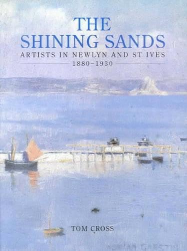 Stock image for The Shining Sands : Artists in Newlyn and St. Ives, 1880-1930 for sale by Better World Books