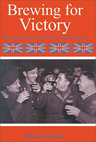 Beispielbild fr Brewing for Victory: Brewers Beers and Pubs in World War II (Brewers, Beer and Pubs in World War II) zum Verkauf von WorldofBooks