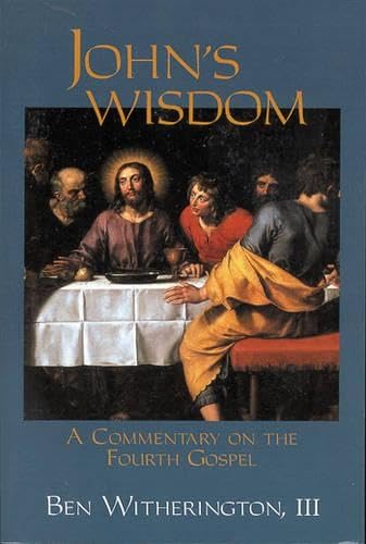 John's Wisdom: A Commentary on the Fourth Gospel (9780718829452) by Ben Witherington III