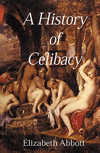 Stock image for A History of Celibacy : From Athena to Elizabeth I, Leornardo Da Vinci, Florence Nightingale, Gandhi and Cher for sale by Half Price Books Inc.