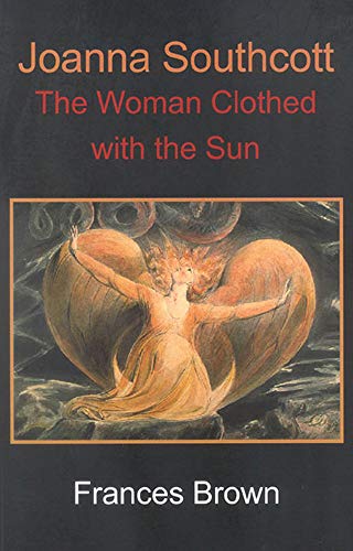Stock image for Joanna Southcott: The Woman Clothed with the Sun for sale by WorldofBooks