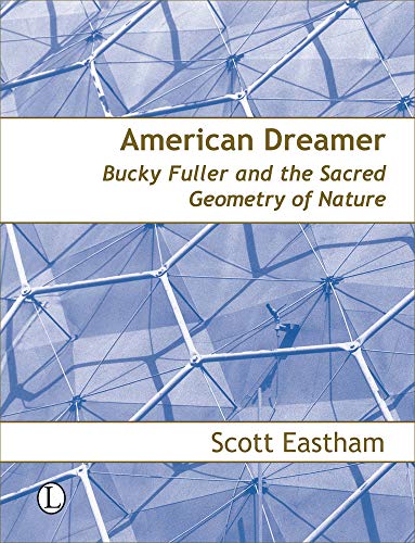 

American Dreamer : Bucky Fuller and the Sacred Geometry of Nature
