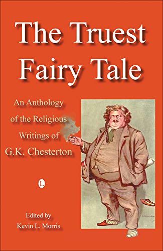 The Truest Fairy Tale: An Anthology of the Religious Writings of G.K. Chesterton (9780718830618) by Chesterton, GK; Morris, Kevin L.