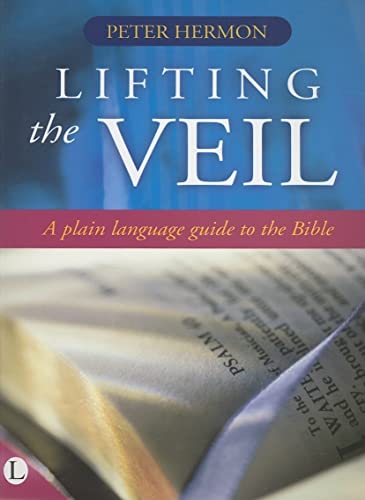 Stock image for Lifting the Veil. A Plain Language Guide to the Bible for sale by WorldofBooks
