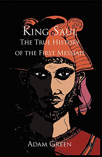 Beispielbild fr King Saul: The True History of the First Messiah zum Verkauf von WorldofBooks