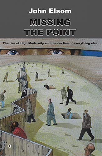 Stock image for Missing the Point: The Rise of High Modernity and the Decline of Everything Else for sale by WorldofBooks
