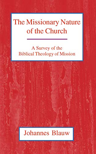 The Missionary Nature of the Church: A Survey of the Biblical Theology of Mission - Johannes Blauw