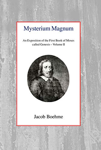Mysterium Magnum: An Exposition of the First Book of Moses called Genesis (Volume II) - Jacob Boehme