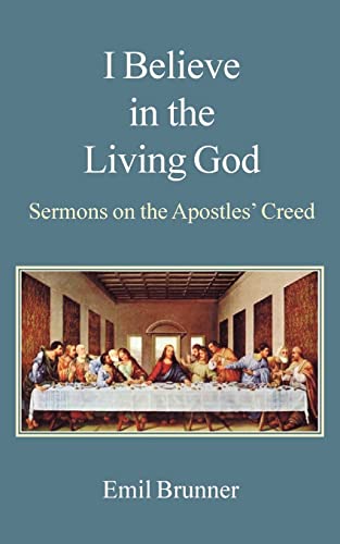 I Believe in the Living God: Sermons on the Apostles' Creed (9780718891626) by Brunner, Emil