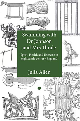 Swimming With Dr. Johnson and Mrs. Thrale: Sports, Health and Exercise in Eighteenth-Century Engl...