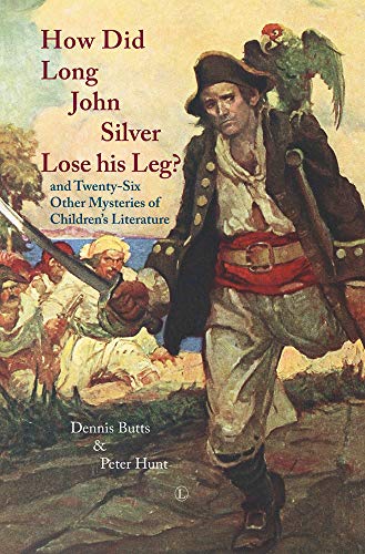 How Did Long John Silver Lose his Leg?: and Twenty-Six Other Mysteries of Children's Literature (9780718893101) by Butts, Dennis; Hunt, Peter