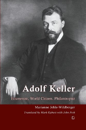 Stock image for Adolf Keller (1872 1963): Ecumenist, World Citizen, Philanthropist for sale by Aardvark Rare Books
