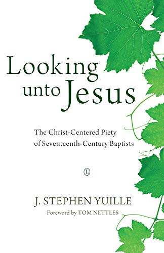 Beispielbild fr Looking unto Jesus: The Christ-Centered Piety of Seventeenth-Century Baptists zum Verkauf von Books From California
