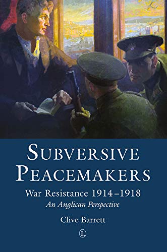 Beispielbild fr Subversive Peacemakers: War-Resistance 1914-1918: An Anglican Perspective zum Verkauf von WorldofBooks