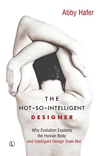 9780718894207: The Not-So-Intelligent Designer: Why Evolution Explains the Human Body and Intelligent Design Does Not