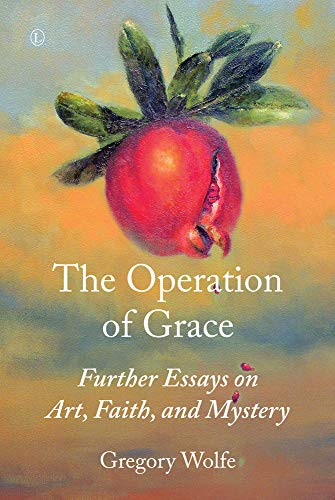 Beispielbild fr The Operation of Grace: Further Essays on Art, Faith, and Mystery zum Verkauf von Reuseabook