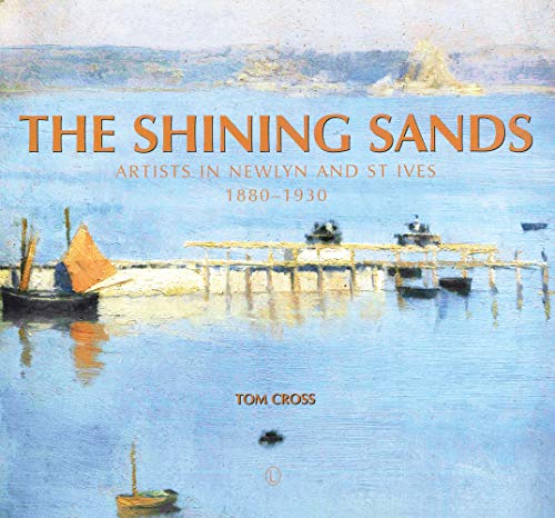 9780718894511: The Shining Sands: Artists in Newlyn and St Ives 1880-1930