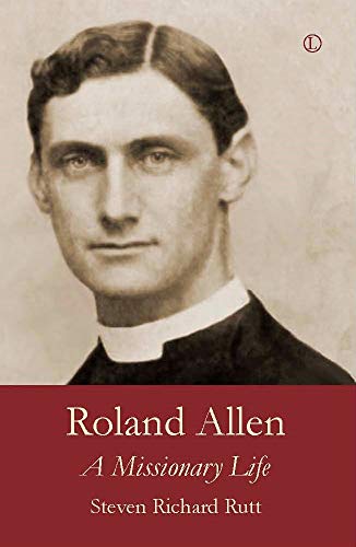 9780718894757: Roland Allen: A Missionary Life