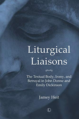 9780718895075: Liturgical Liaisons: The Textual Body, Irony, and Betrayal in John Donne and Emily Dickinson