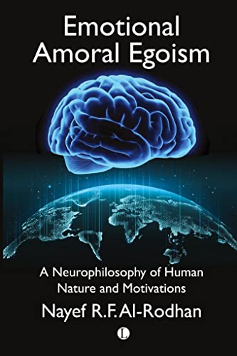 Imagen de archivo de Emotional Amoral Egoism: A Neurophilosophy of Human Nature and Motivations a la venta por THE SAINT BOOKSTORE