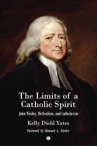 Stock image for Limits of a Catholic Spirit : John Wesley, Methodism, and Catholicism for sale by GreatBookPrices