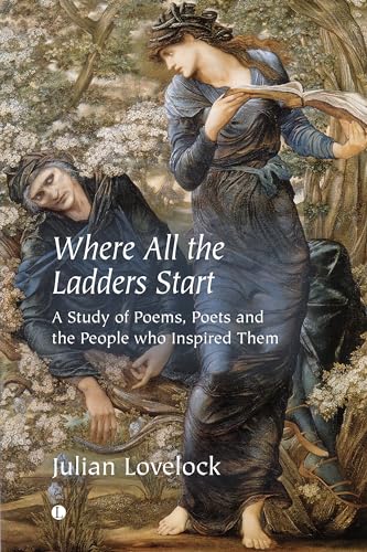 Beispielbild fr Where All the Ladders Start: A Study of Poems, Poets and the People who Inspired Them zum Verkauf von WorldofBooks