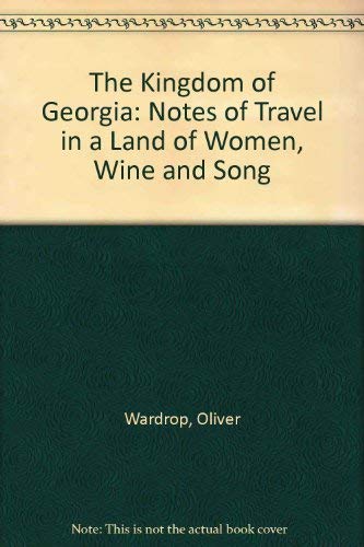 Beispielbild fr The Kingdom of Georgia: Travel in a Land of Women, Wine and Song zum Verkauf von Powell's Bookstores Chicago, ABAA