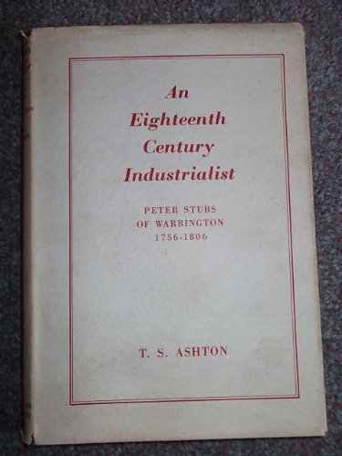 Eighteenth Century Industrialist, Peter Stubs of Warrington (9780719000133) by T. S Ashton