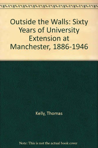9780719000393: Outside the Walls: Sixty Years of University Extension at Manchester, 1886-1946