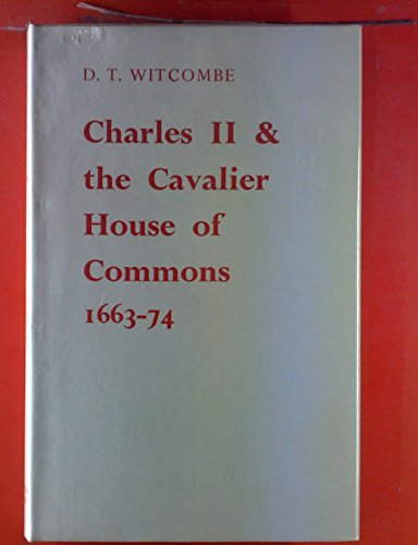 Stock image for Charles II and the Cavalier House of Commons, 1663-1674 for sale by G. & J. CHESTERS