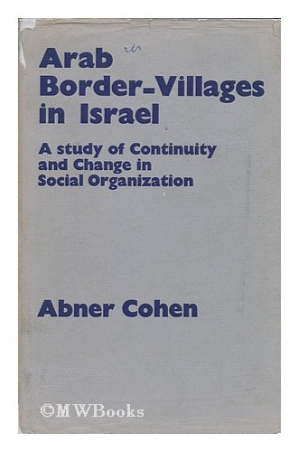 Arab border-villages in Israel;: A study of continuity and change in social organization; (9780719002519) by Cohen, Abner