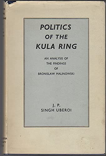 Beispielbild fr Politics of the Kula Ring; An Analysis of the Findings of Bronislaw Malinowski zum Verkauf von COLLINS BOOKS