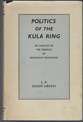 Imagen de archivo de Politics of the Kula Ring: An Analysis of the Findings of Bronislaw Malinowski a la venta por Irish Booksellers