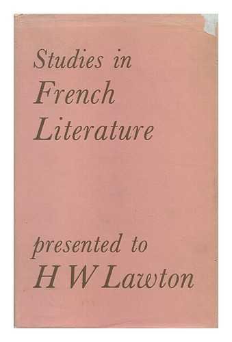 Stock image for STUDIES IN FRENCH LITERATURE PRESENTED TO H.W. LAWTON By Colleagues Pupils and Friends for sale by Larry W Price Books