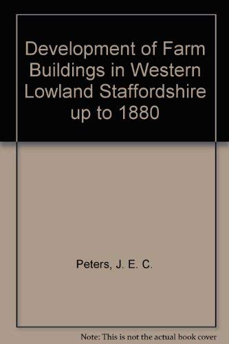 The Development of Farm Buildings in Western Lowland Staffordshire up to 1880