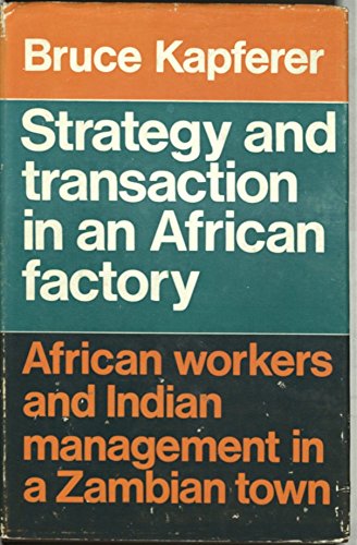 Beispielbild fr Strategy and Transaction in an African Factory : African Workers and Indian Management in a Zambian Town zum Verkauf von Better World Books