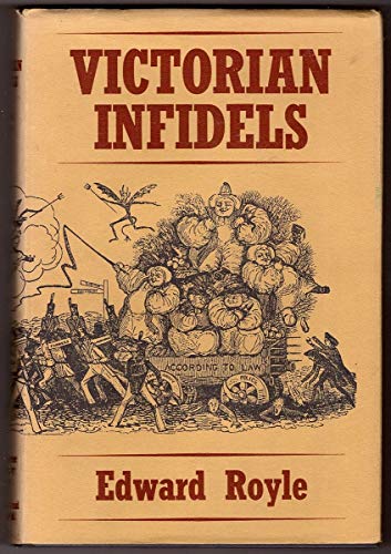 Stock image for Victorian Infidels : The Origins of the British Secularist Movement, 1791-1866 for sale by Better World Books