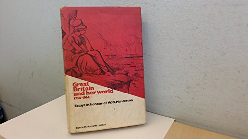9780719005817: Great Britain and Her World, 1750-1914: Essays in Honour of W.O.Henderson