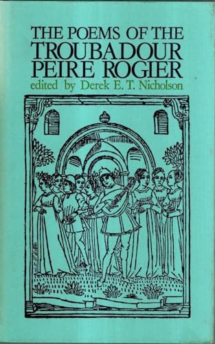 Imagen de archivo de The Poems of the Troubadour Peire Rogier. a la venta por Midtown Scholar Bookstore