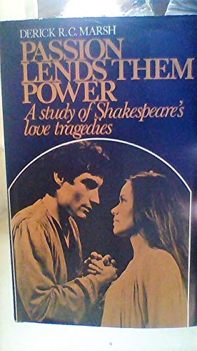 9780719006258: Passion Lends Them Power: Study of Shakespeare's Love Tragedies