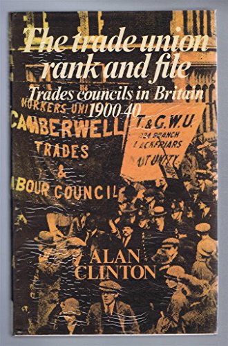 Stock image for The Trade Union Rank and File : Trades Councils in Britain, 1900-40 for sale by Better World Books
