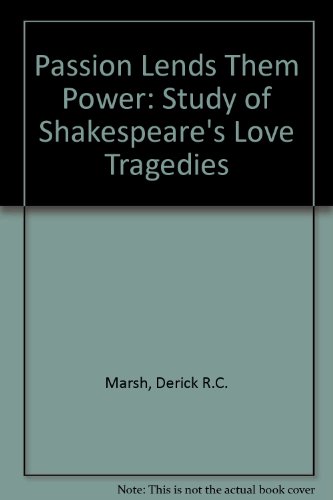 Stock image for Passion Lends Them Power: Study of Shakespeare's Love Tragedies for sale by Phatpocket Limited