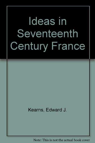 Stock image for Ideas in Seventeenth-Century France : The Most Important Thinkers and the Climate of Ideas in Which They Worked for sale by Winghale Books