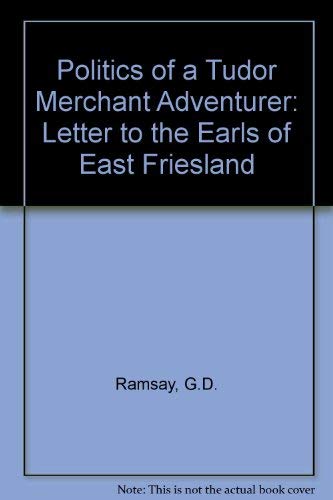 9780719007545: Politics of a Tudor Merchant Adventurer: Letter to the Earls of East Friesland