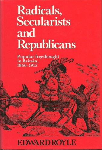 Beispielbild fr Radicals, Secularists and Republicans: Popular Freethought in Britain, 1866-1915 zum Verkauf von AwesomeBooks