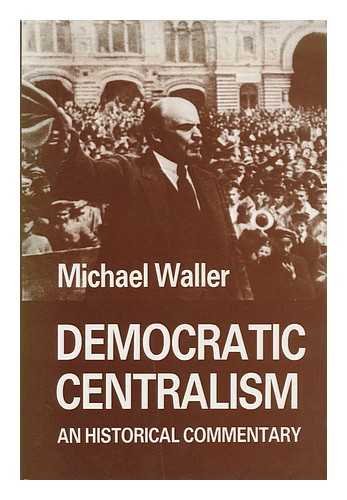 Stock image for Democratic Centralism: An Historical Commentary for sale by G. & J. CHESTERS