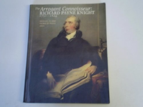 The Arrogant Connoisseur: Richard Payne Knight, 1751-1824 (9780719008719) by Clarke, Michael