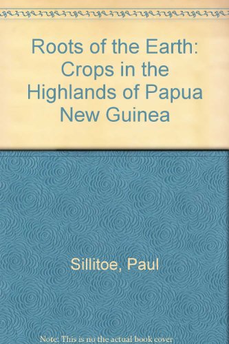 Beispielbild fr Roots of the Earth : Crops in the Highlands of Papua New Guinea zum Verkauf von Manchester By The Book