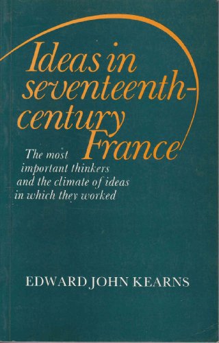 Stock image for Ideas in Seventeenth-Century France: The Most Important Thinkers and the Climate of Ideas in Which They Worked for sale by Books From California