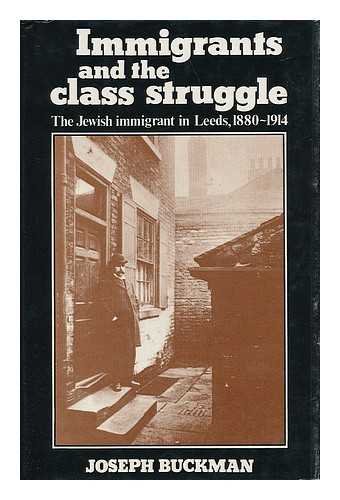 Imagen de archivo de The Immigrants and the Class Struggle: The Jewish Immigrant in Leeds, 1880-1914 a la venta por Dunaway Books
